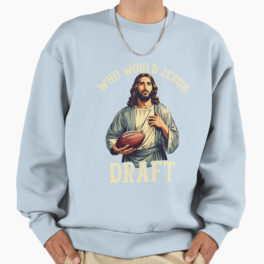 Who Would Jesus Draft Fantasy Sweatshirt - Casual Everyday Wear for Adults - T-Shirt, Sweatshirt, Hoodie