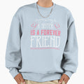 Sister Is Forever Friend Sweatshirt - Streetwear Style Unisex - T-Shirt, Sweatshirt, Hoodie