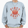 First Draft Pick Sweatshirt - Casual Everyday Wear Unisex - T-Shirt, Sweatshirt, Hoodie