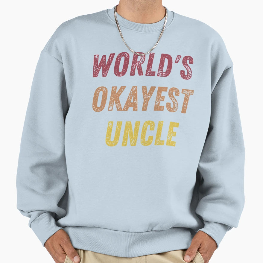 Worlds Okayest Uncle Sweatshirt - Novelty Apparel Men Women - T-Shirt, Sweatshirt, Hoodie