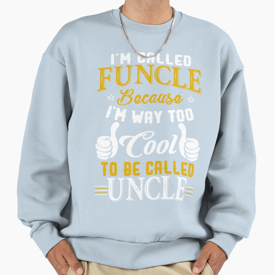 Im Called Funcle Because Im Way Sweatshirt - Aesthetic Graphic for Adults - T-Shirt, Sweatshirt, Hoodie