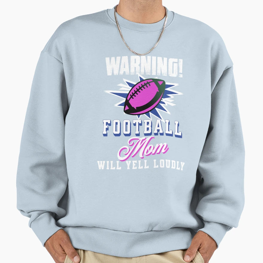 Funny Football Mom Will Yell Sweatshirt - Custom Art Print for Adults - T-Shirt, Sweatshirt, Hoodie