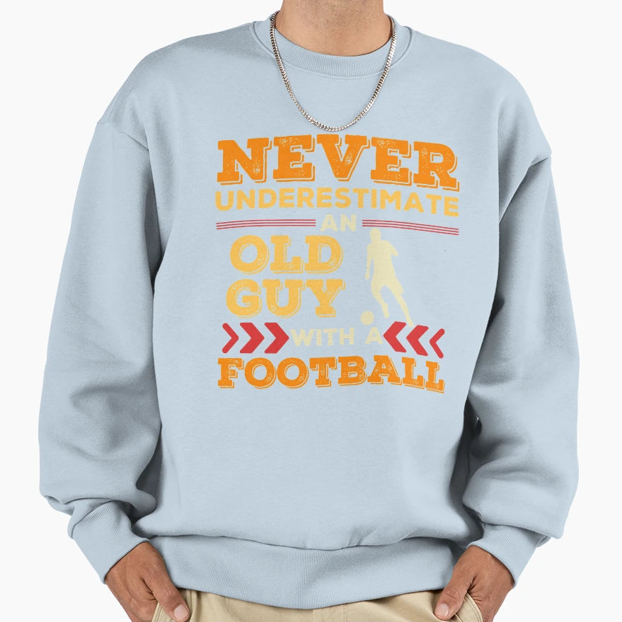 Never Underestimate Old Guy Sweatshirt - Custom Art Print Men Women - T-Shirt, Sweatshirt, Hoodie