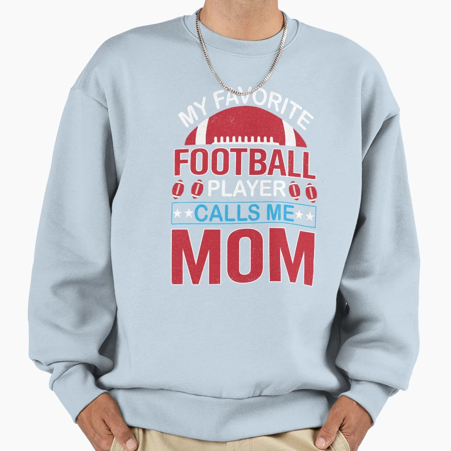 My Favorite Football Player Calls Me Sweatshirt - Trendy Graphic Men Women - T-Shirt, Sweatshirt, Hoodie