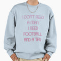 Football Funny I Dont Need I Need T-Shirt - Minimalist Print for Adults - T-Shirt, Sweatshirt, Hoodie