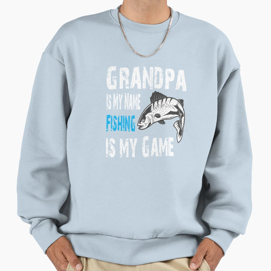 Grandpa Is My Name Fishing Is My Game T-Shirt - Novelty Apparel Unisex - T-Shirt, Sweatshirt, Hoodie