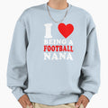 I Love Being Football Nana Football Sweatshirt - Novelty Apparel Unisex - T-Shirt, Sweatshirt, Hoodie