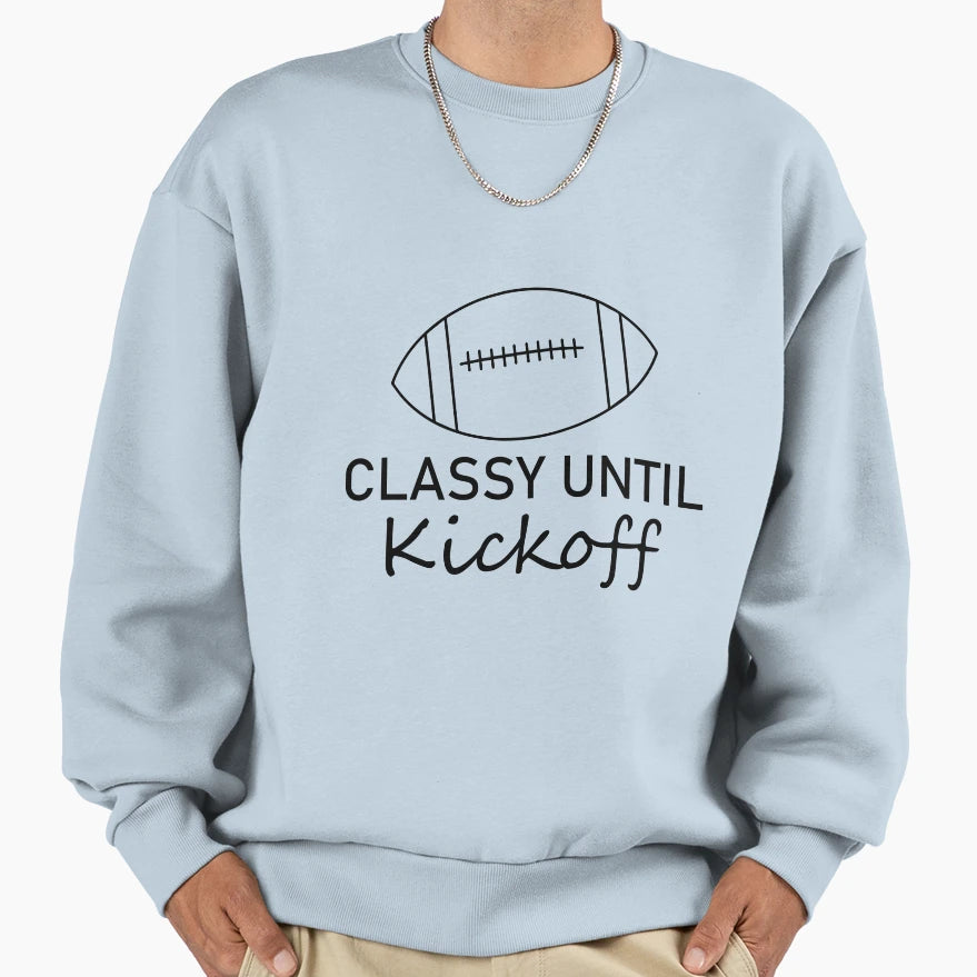 Classy Until Kickoff Football Game Day Sweatshirt - Graphic Print Unisex - T-Shirt, Sweatshirt, Hoodie
