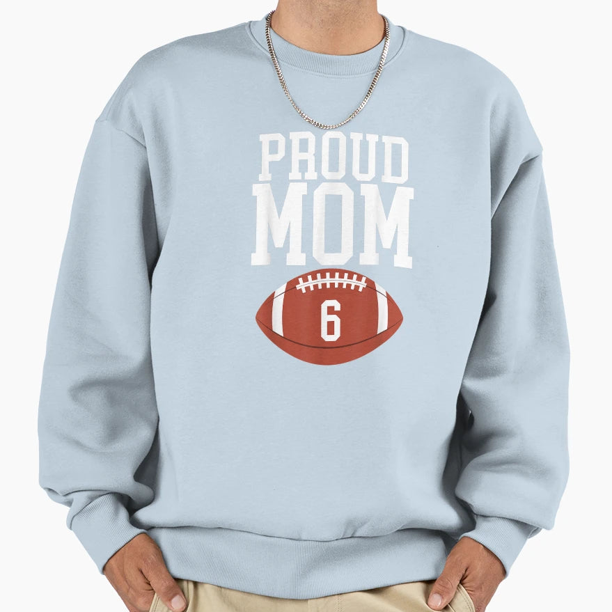 Proud Mom Football 6 Jersey Number Sweatshirt - Novelty Apparel for Adults - T-Shirt, Sweatshirt, Hoodie