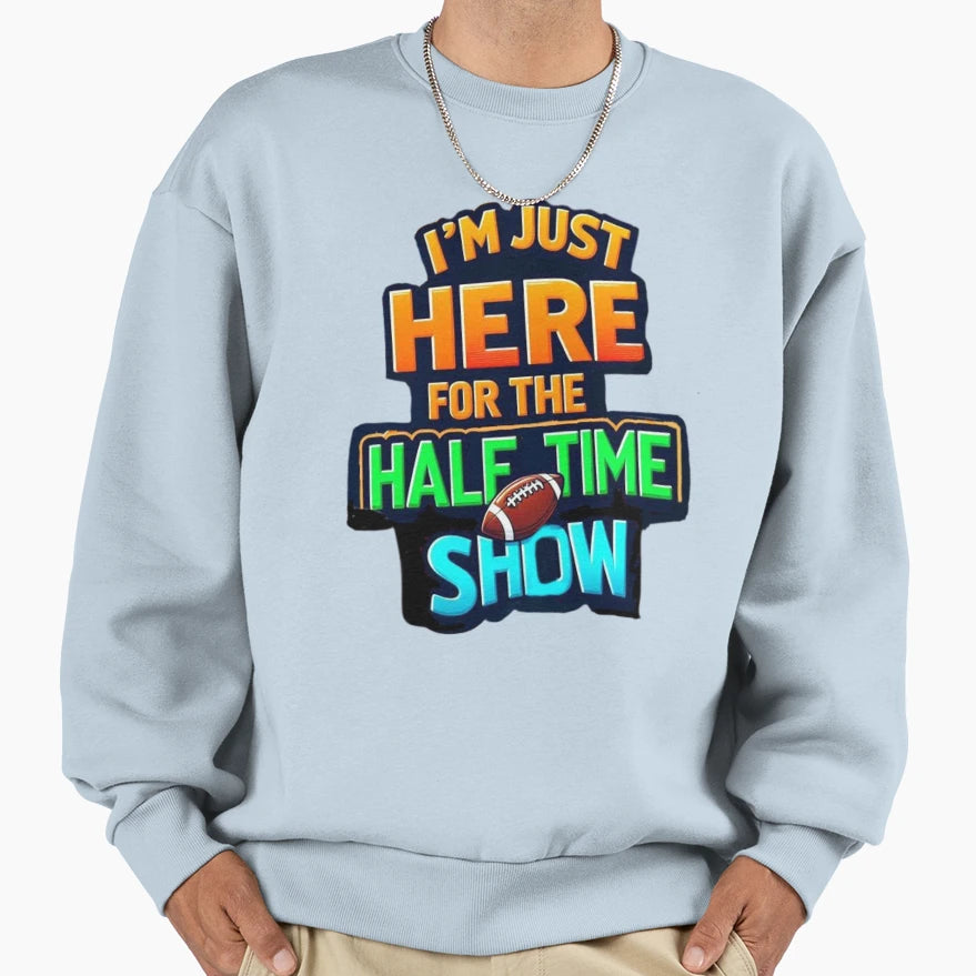 Im Just Here Halftime Show Sweatshirt - Unique Graphic Men Women - T-Shirt, Sweatshirt, Hoodie