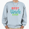 Best Uncle Ever Simple Gift Family Sweatshirt - Unique Graphic for Adults - T-Shirt, Sweatshirt, Hoodie