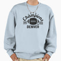 Champions Are Born Denver Football Fans Sweatshirt - Unique Graphic Unisex - T-Shirt, Sweatshirt, Hoodie