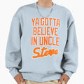 Ya Gotta Believe Uncle Steve Cohen T-Shirt - Graphic Print Unisex - T-Shirt, Sweatshirt, Hoodie