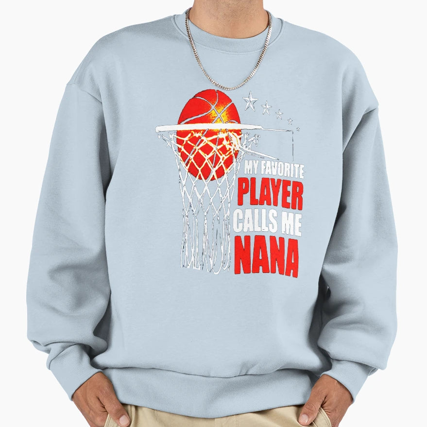 My Favorite Player Calls Me Nana Sweatshirt - Graphic Print Unisex - T-Shirt, Sweatshirt, Hoodie