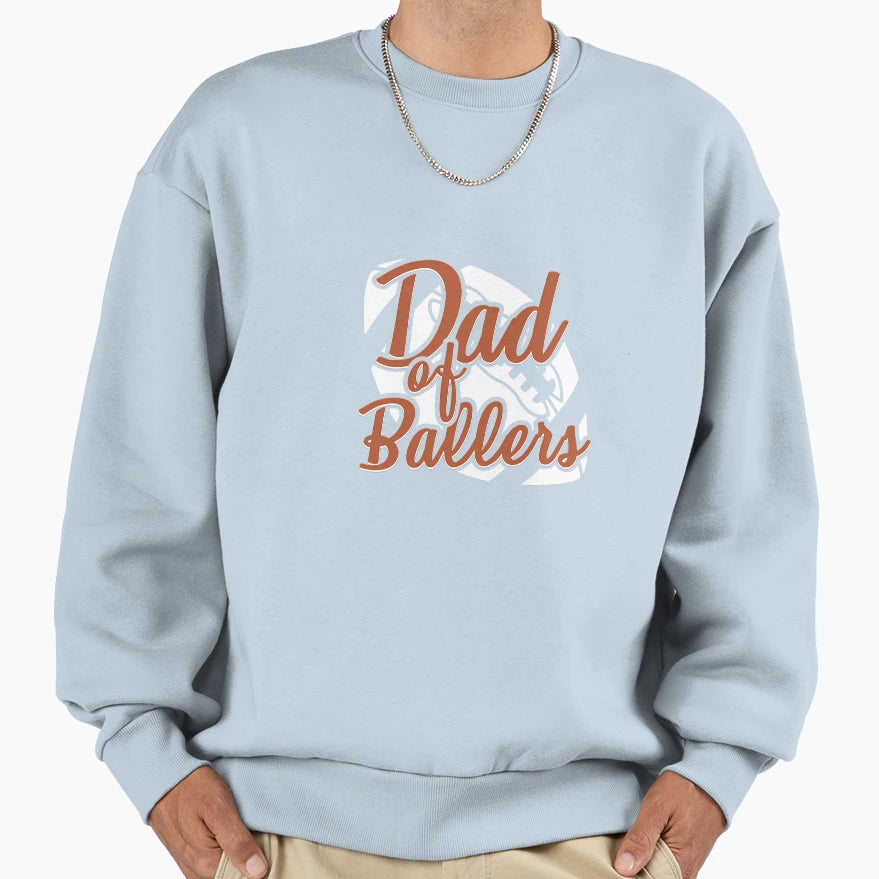 Dad Ballers Football Dad Sweatshirt - Streetwear Style for Adults - T-Shirt, Sweatshirt, Hoodie