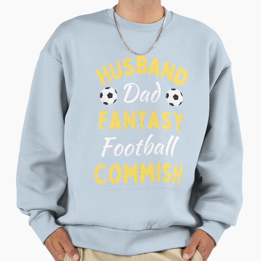 Husband Dad Fantasy Football Commish Sweatshirt - Novelty Apparel Unisex - T-Shirt, Sweatshirt, Hoodie