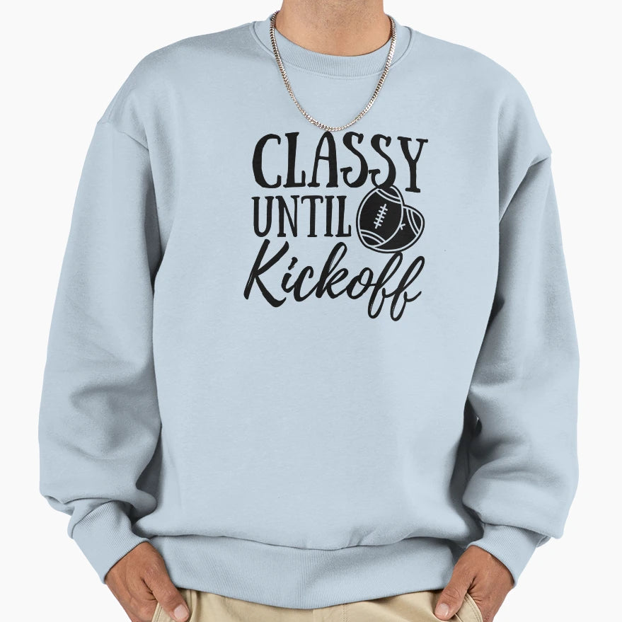 Classy Until Kickoff T-Shirt - Fun Novelty Design Unisex - T-Shirt, Sweatshirt, Hoodie