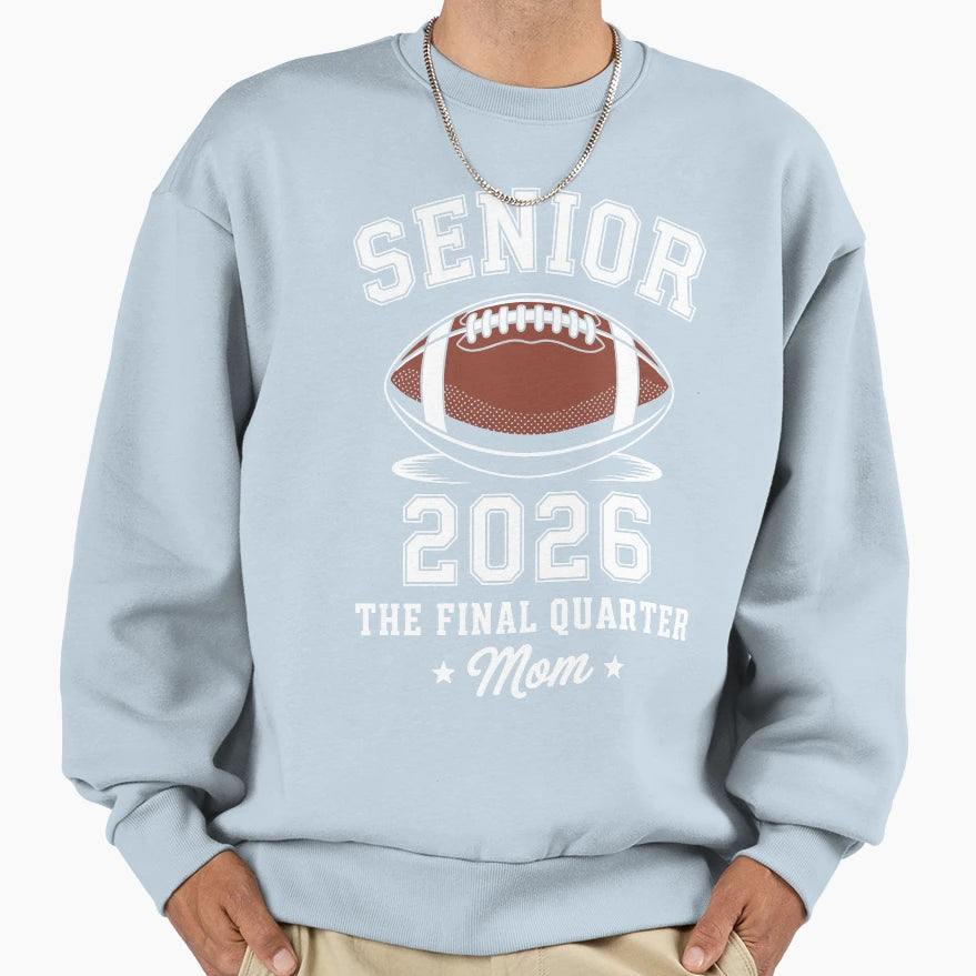 Senior 2026 Football Mom Final Sweatshirt - Fun Novelty Design Men Women - T-Shirt, Sweatshirt, Hoodie