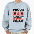 Fantasy Football Proud Dad Champ Sweatshirt - Unique Graphic for Adults - T-Shirt, Sweatshirt, Hoodie