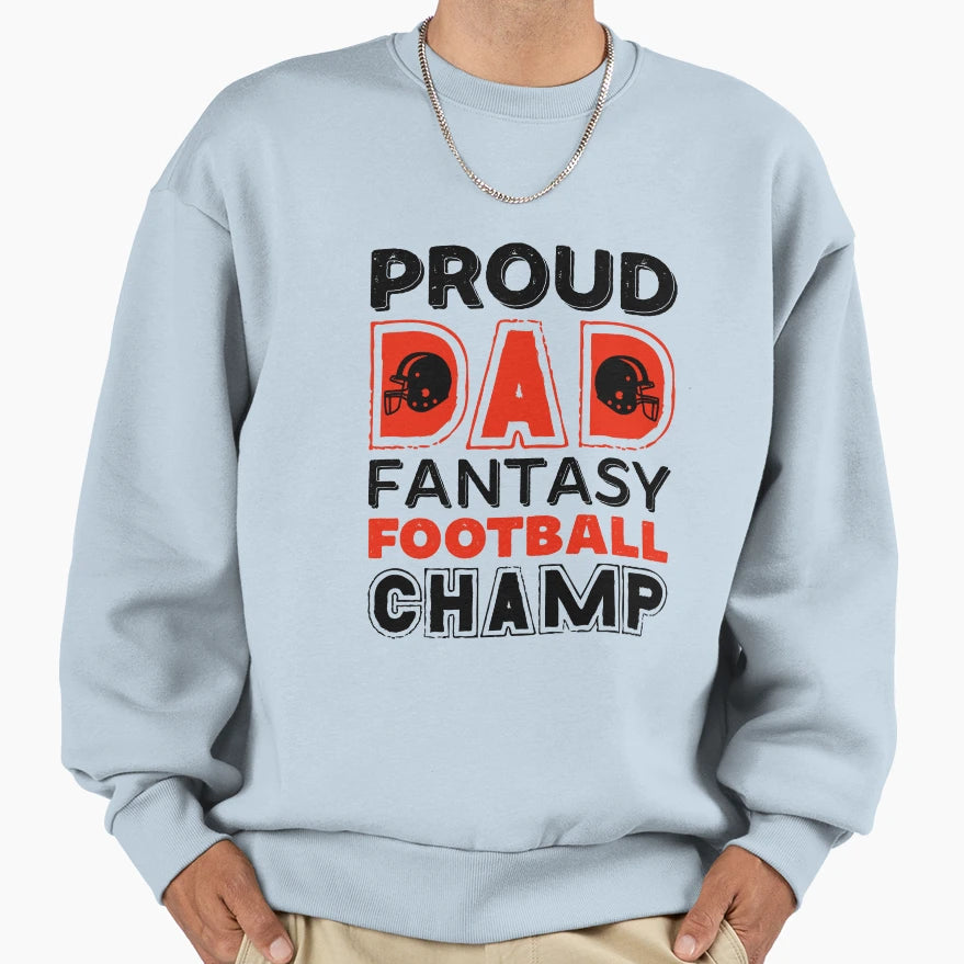Fantasy Football Proud Dad Champ Sweatshirt - Unique Graphic for Adults - T-Shirt, Sweatshirt, Hoodie
