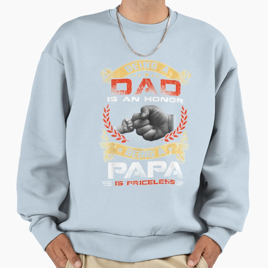 Mens Being Dad Honor Being Papa Is Sweatshirt - Novelty Apparel Unisex - T-Shirt, Sweatshirt, Hoodie