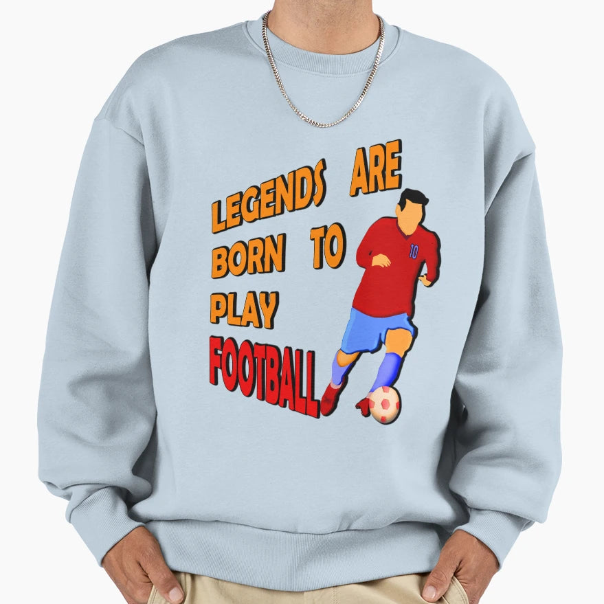 Legends Are Born To Play Football Sweatshirt - Aesthetic Graphic Unisex - T-Shirt, Sweatshirt, Hoodie