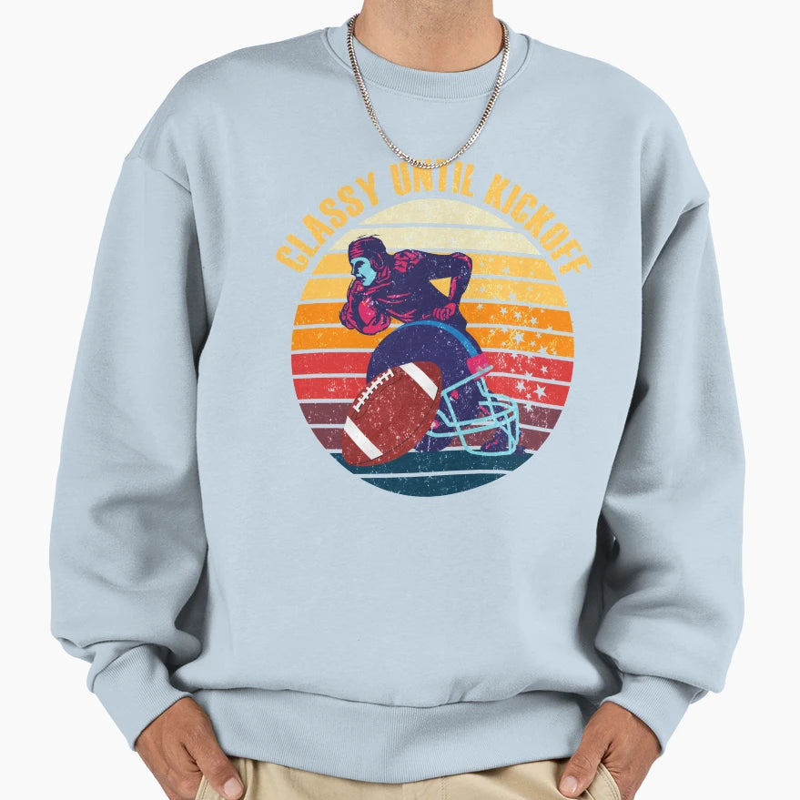 Classy Until Kickoff Sweatshirt - Unique Graphic for Adults - T-Shirt, Sweatshirt, Hoodie