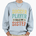 My Favorite Soccer Player Calls Me Sweatshirt - Custom Art Print Men Women - T-Shirt, Sweatshirt, Hoodie