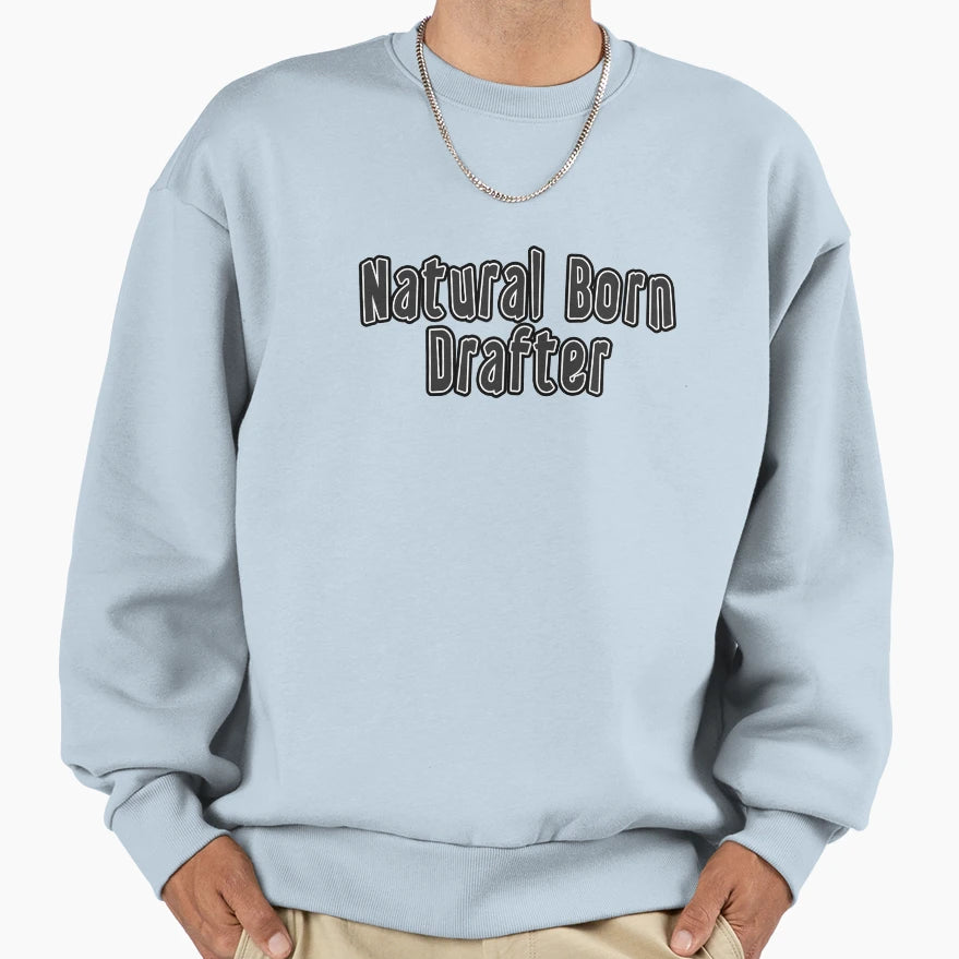 Natural Born Drafter Sweatshirt - Novelty Apparel for Adults - T-Shirt, Sweatshirt, Hoodie