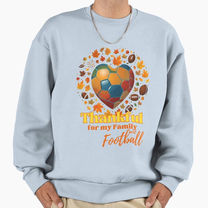 Thankful My Family And Football Sweatshirt - Casual Everyday Wear Unisex - T-Shirt, Sweatshirt, Hoodie