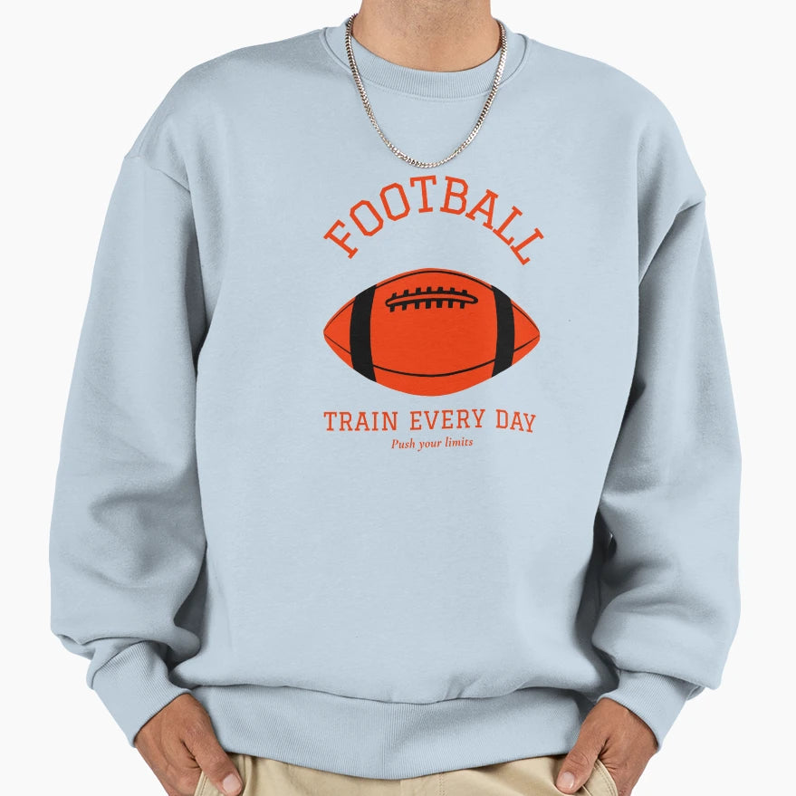 Football Train Every Day Push Sweatshirt - Custom Art Print for Adults - T-Shirt, Sweatshirt, Hoodie