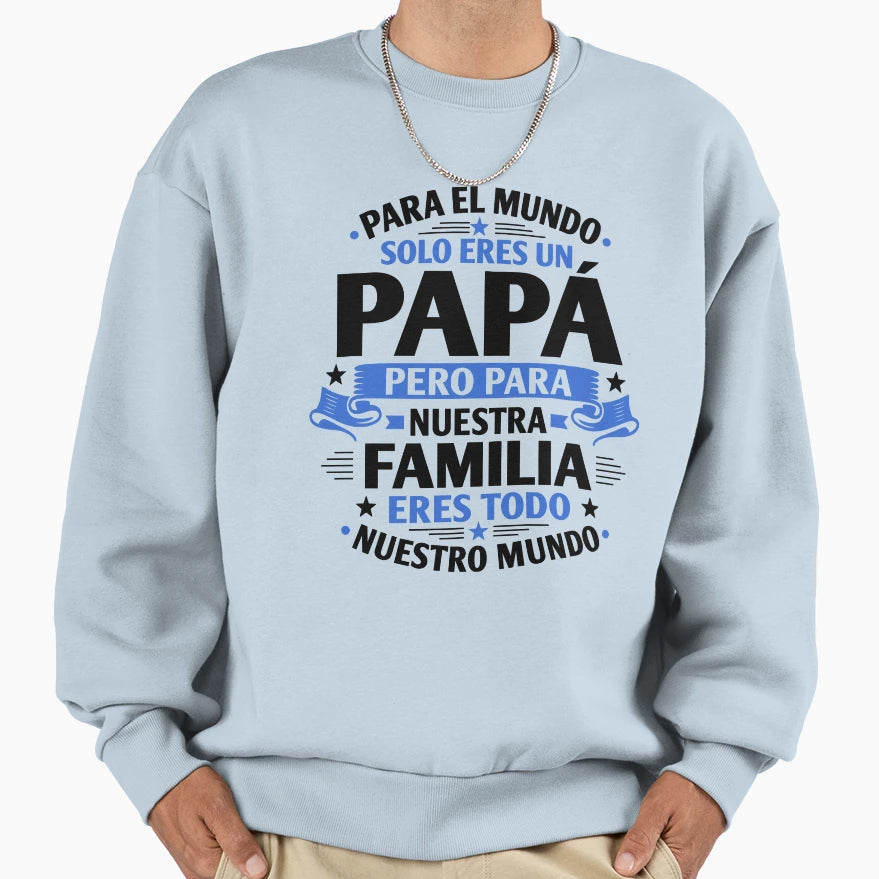 Para El Mundo Solo Eres Un Papa Sweatshirt - Fun Novelty Design Men Women - T-Shirt, Sweatshirt, Hoodie
