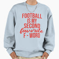 Football Is My Second Favorite F Word T-Shirt - Novelty Apparel for Adults - T-Shirt, Sweatshirt, Hoodie