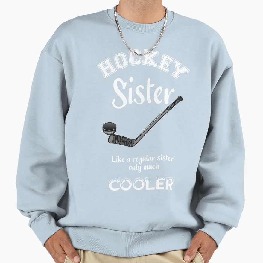 Hockey Sister Like Regular Sister Sweatshirt - Streetwear Style Unisex - T-Shirt, Sweatshirt, Hoodie