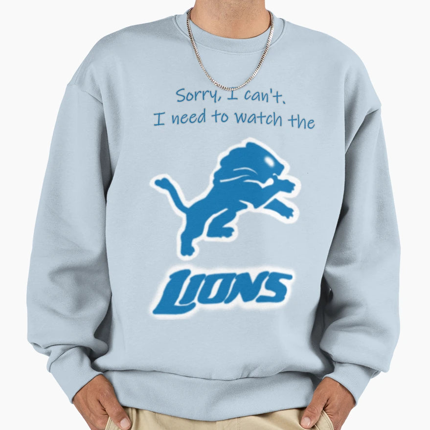 Sorry I Cant Im Watching Lions Sweatshirt - Novelty Apparel Men Women - T-Shirt, Sweatshirt, Hoodie