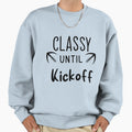 Classy Until Kickoff Football Game Sweatshirt - Unique Graphic for Adults - T-Shirt, Sweatshirt, Hoodie