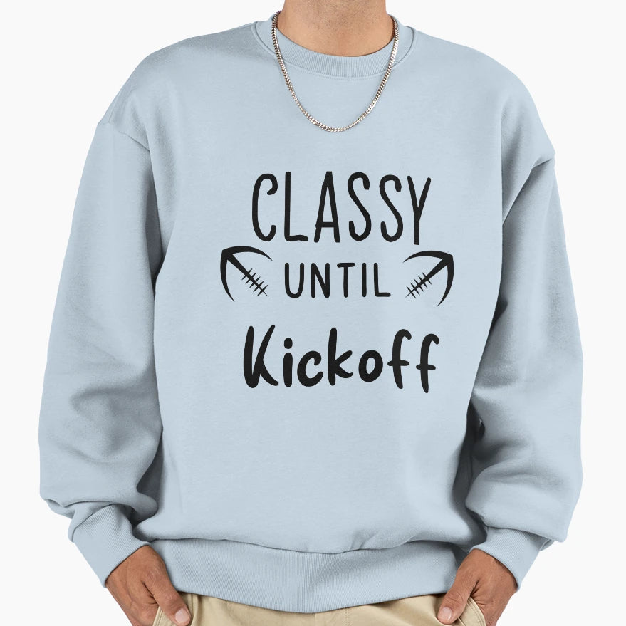 Classy Until Kickoff Football Game Sweatshirt - Unique Graphic for Adults - T-Shirt, Sweatshirt, Hoodie