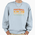 Football Is My Jam Funny Colorful Sweatshirt - Trendy Graphic for Adults - T-Shirt, Sweatshirt, Hoodie