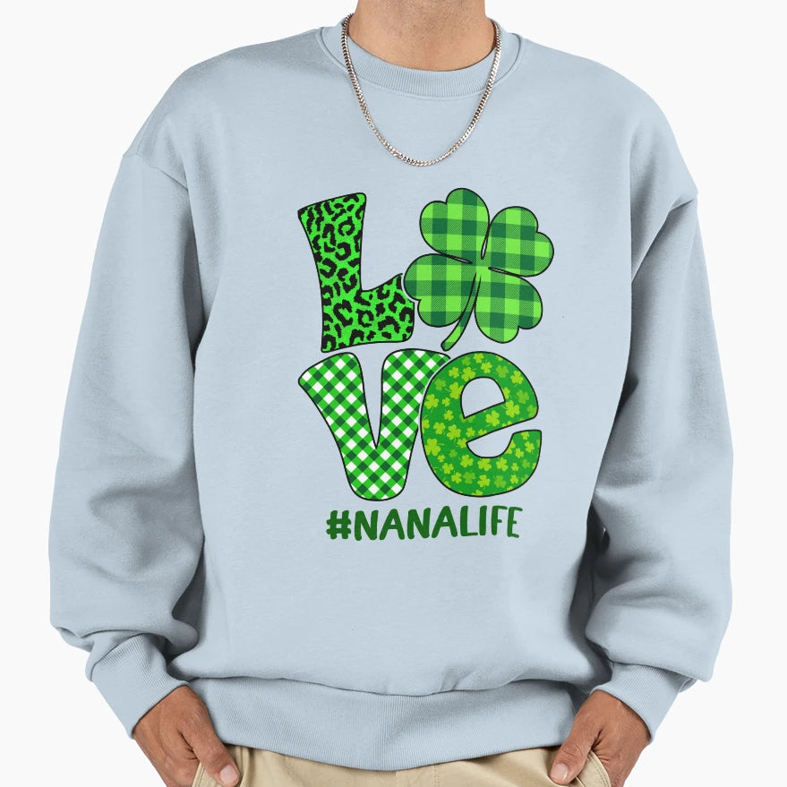 Love Nanalife Shamrock St Sweatshirt - Fun Novelty Design Men Women - T-Shirt, Sweatshirt, Hoodie