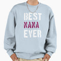 Best Nana Ever Quotes Sweatshirt - Custom Art Print for Adults - T-Shirt, Sweatshirt, Hoodie