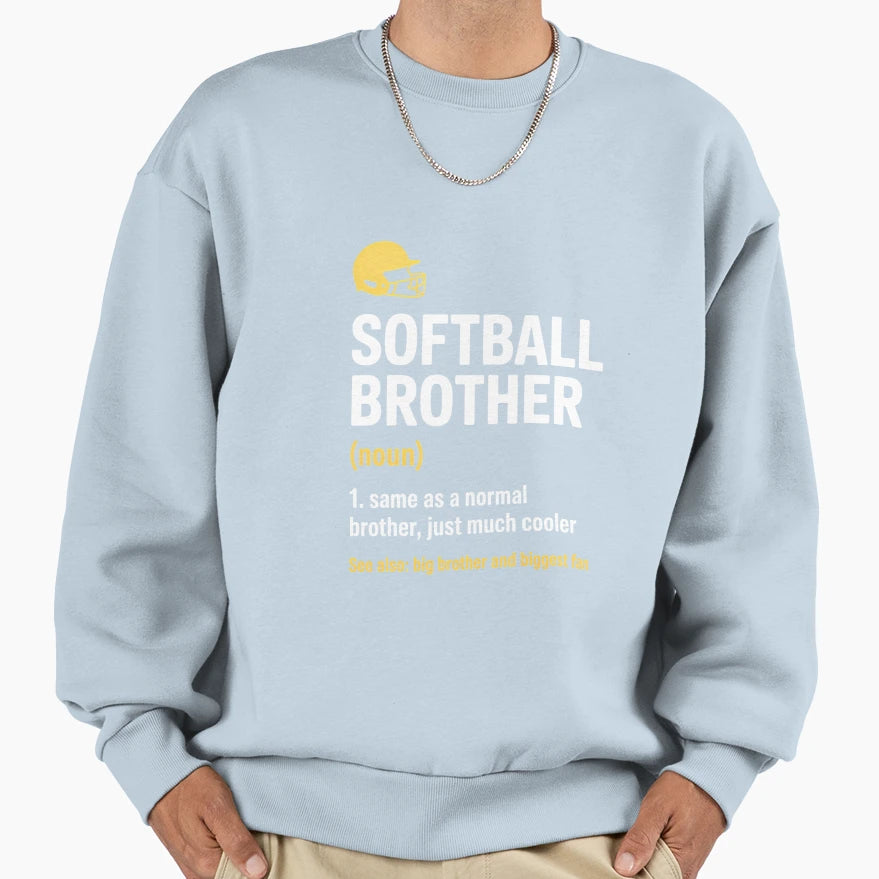 Softball Brother Support Funny Sweatshirt - Casual Everyday Wear Unisex - T-Shirt, Sweatshirt, Hoodie