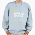 Softball Brother Support Funny Sweatshirt - Casual Everyday Wear Unisex - T-Shirt, Sweatshirt, Hoodie