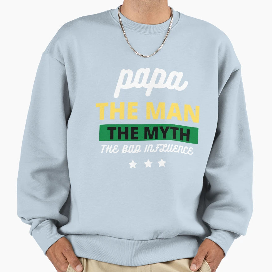Papa Myth Bad Influence Funny Sweatshirt - Unique Graphic Men Women - T-Shirt, Sweatshirt, Hoodie