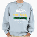 Papa Myth Bad Influence Funny Sweatshirt - Unique Graphic Men Women - T-Shirt, Sweatshirt, Hoodie