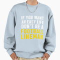 Lineman Easy Life Offensive Sweatshirt - Fun Novelty Design Unisex - T-Shirt, Sweatshirt, Hoodie