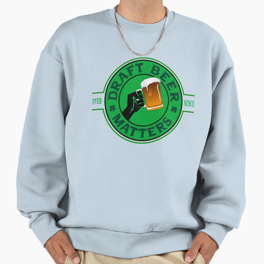Draft Beer Matters Sweatshirt - Unique Graphic Men Women - T-Shirt, Sweatshirt, Hoodie