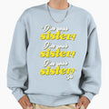 Im Your Sister Im Your Sister Im Sweatshirt - Novelty Apparel Men Women - T-Shirt, Sweatshirt, Hoodie