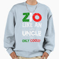 Zio Like Uncle Just Cooler Sweatshirt - Novelty Apparel for Adults - T-Shirt, Sweatshirt, Hoodie