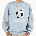 Soccer Dad Like Regular Dad But Sweatshirt - Unique Graphic for Adults - T-Shirt, Sweatshirt, Hoodie