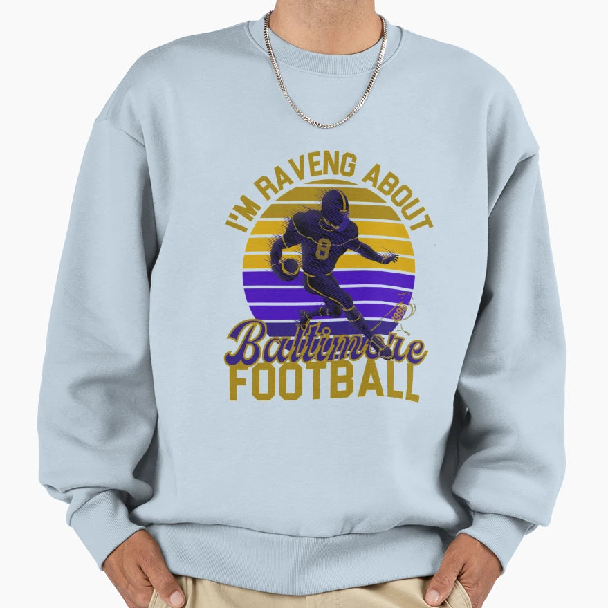 Im Raveng About Baltimore Sweatshirt - Casual Everyday Wear Unisex - T-Shirt, Sweatshirt, Hoodie